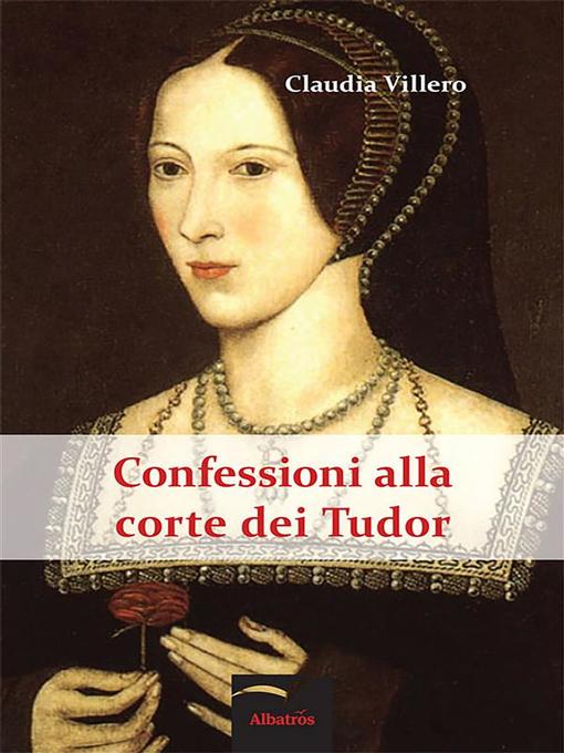 Title details for Confessioni alla corte dei Tudor by Claudia Villero - Available